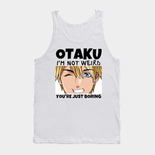 Manga Cosplay Anime Merch - Otaku I'm Not Weird Anime You're Just Boring Tank Top